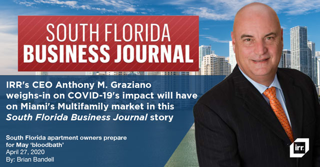 IRR's CEO Anthony M. Graziano  weighs-in on COVID-19's impact will have on Miami's Multifamily market in this South Florida Business Journal story