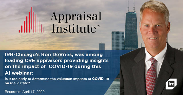 IRR-Chicago's Ron DeVries, was among leading CRE appraisers providing insights on the impact of COVID-19 during this AI webinar