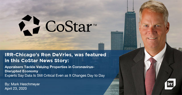 IRR-Chicago's Ron DeVries, was featured in this CoStar News Story: Appraisers Tackle Valuing Properties in Coronavirus- Disrupted Economy 