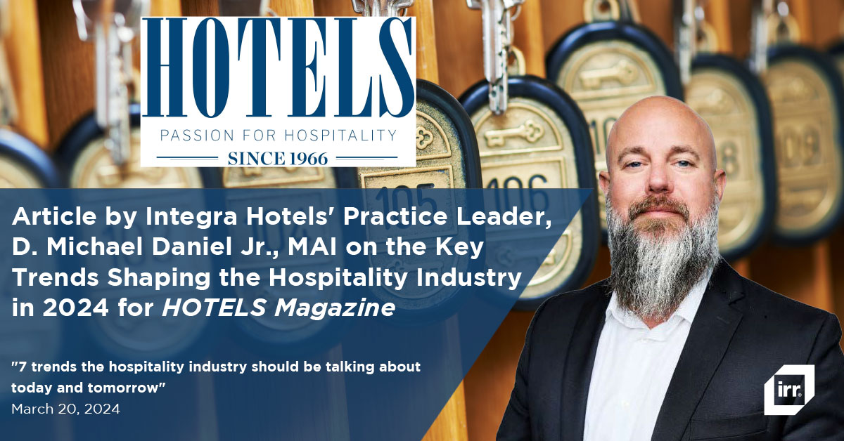 Article by Integra Hotels' Practice Leader, D. Michael Daniel Jr., MAI on the Key Trends Shaping the Hospitality Industry in 2024 for HOTELS Magazine