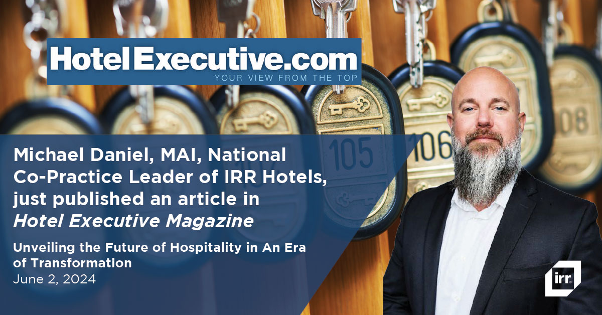 Michael Daniel, MAI, National Co-Practice Leader of IRR Hotels, just published an article in Hotel Executive Magazine