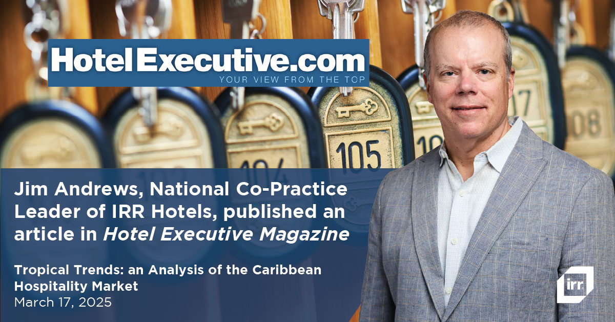 Jim Andrews, National Co-Practice Leader of IRR Hotels, published an article in Hotel Executive Magazine