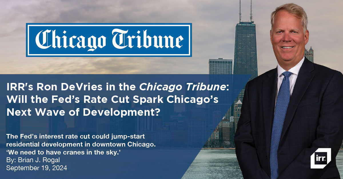 IRR's Ron DeVries in the Chicago Tribune: Will the Fed’s Rate Cut Spark Chicago’s Next Wave of Development?